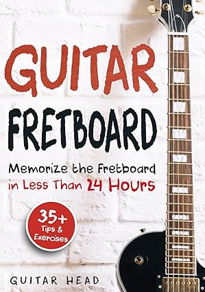 Guitar Fretboard: Memorize The Fretboard