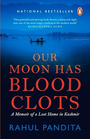 Our Moon Has Blood Clots: A Memoir of a Lost Home in Kashmir