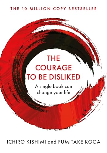 Courage To Be Disliked, The: