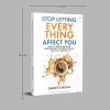 Stop Letting Everything Affect You: